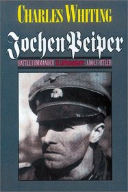Jochen Peiper: Battle Commander, SS Leibstandardte Adolf Hitler