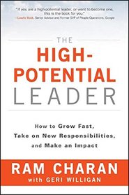 The High-Potential Leader: How to Grow Fast, Take on New Responsibilities, and Make an Impact (J-B Us Non-Franchise Leadership)