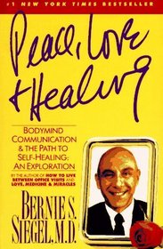 Peace, Love and Healing : Bodymind Communication and the Path to Self-Healing: An Exploration