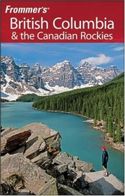 Frommer's British Columbia & the Canadian Rockies (Frommer's Complete)
