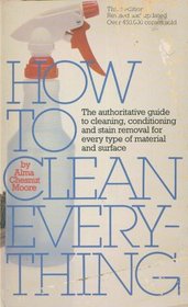 How to clean everything: An encyclopedia of what to use and how to use it