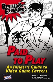 Paid to Play: Revised & Expanded: An Insider's Guide to Video Game Careers (Prima Official Game Guides)