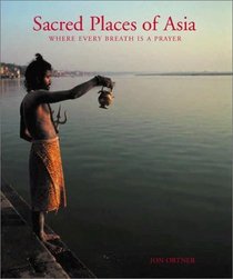 Sacred Places of Asia: Where Every Breath Is a Prayer