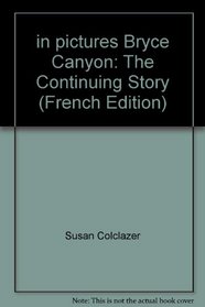 in pictures Bryce Canyon: The Continuing Story (French Edition)