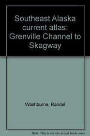 Southeast Alaska current atlas: Grenville Channel to Skagway