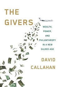 The Givers: Wealth, Power, and Philanthropy in a New Gilded Age