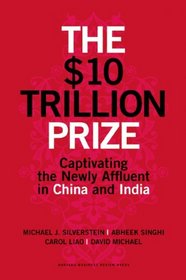 The $10 Trillion Dollar Prize: Captivating the Newly Affluent in China and India