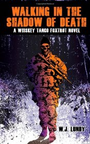 Walking In The Shadow Of Death: Whiskey Tango Foxtrot Vol 4 (Volume 4)