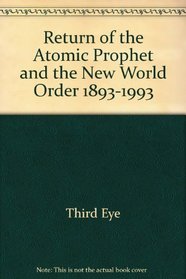 Return of the Atomic Prophet and the New World Order 1893-1993