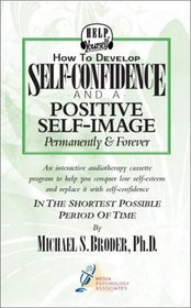 How to Develop Self-Confidence and a Positive Self-Image Permanently and Forever (Audiocassette  Workbook)