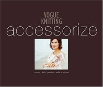 Vogue Knitting Accessorize: Scarves*Hats*Ponchos*Socks & Mittens (Vogue Knitting)
