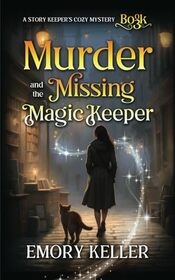 Murder and the Missing Magic Keeper: An across the pond, hidden identity cozy paranormal mystery (The Story Keeper's Paranormal Cozy Mysteries)