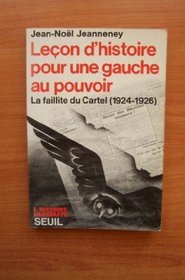 Lecon d'histoire pour une gauche au pouvoir: La faillite du Cartel, 1924-1926 (L'Histoire immediate) (French Edition)