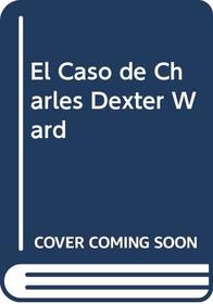 El Caso de Charles Dexter Ward (Spanish Edition)