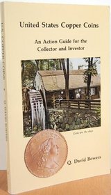 United States Copper Coins: An Action Guide for the Collector and Investor