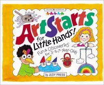 Artstarts for Little Hands: Frun and Discoveries for 3-7 Year-Olds