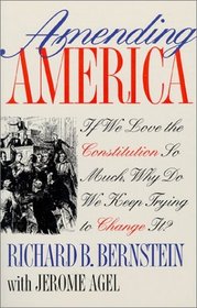 Amending America: If We Love the Constitution So Much, Why Do We Keep Trying to Change It?