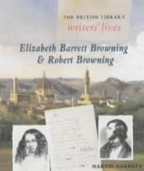 Elizabeth Barrett Browning and Robert Browning (British Library Writers' Lives)