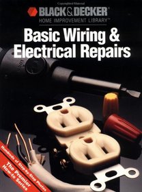 Basic Wiring & Electrical Repair (Black & Decker Home Improvement Library)