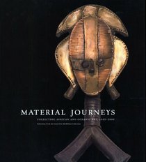 Material Journeys: Collecting African And Oceanic Art, 1945-2000