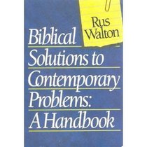 Biblical Solutions to Contemporary Problems: A Handbook