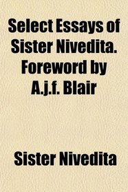 Select Essays of Sister Nivedita. Foreword by A.j.f. Blair