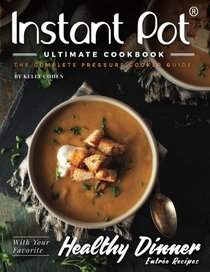 Instant Pot Ultimate CookBook - 3rd Edition: The Complete Pressure Cooker Guide - Delicious and Healthy Instant Pot Recipes