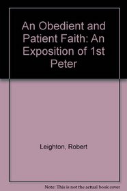 An Obedient and Patient Faith: An Exposition of 1st Peter