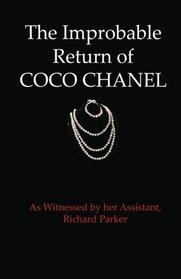 The Improbable Return of Coco Chanel: As Witnessed by Her Assistant, Richard Parker (Volume 1)