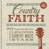 Country Faith: 70 Inspired Stories from Leading Country Music Stars