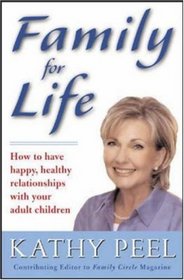Family for Life : How to Have Happy, Healthy Relationships with Your Adult Children