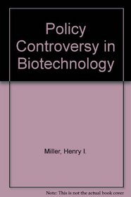 Policy Controversy in Biotechnology: Biotechnology Intelligence Unit (Biotechnology Intelligence Unit)