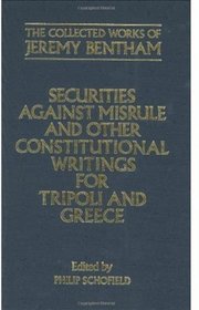 Securities Against Misrule and Other Constitutional Writings for Tripoli and Greece (Collected Works of Jeremy Bentham)