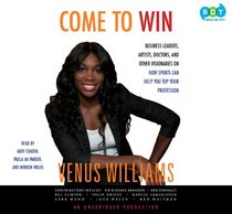 Come to Win - Business Leaders, Artists, Doctors, and Other Visionaries on How Sports Can Help You Top Your Profession (Unabridged Audio Cds)
