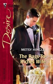 The Rags-To-Riches Wife (Secret Lives of Society Wives) (Silhouette Desire, No 1725)