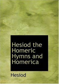 Hesiod  the Homeric Hymns  and Homerica (Large Print Edition)