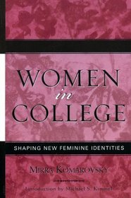 Women in College: Shaping New Feminine Identities (Classics in Gender Studies)