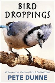 Bird Droppings: Writings About Watching Birds & Bird Watchers