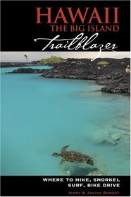 Hawaii: The Big Island Trailblazer: Where to Hike, Snorkel, Surf, Bike,  Drive (Trailblazer)