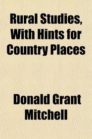 Rural Studies, With Hints for Country Places