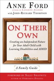 On Their Own: Creating an Independent Future for Your Adult Child with Learning Disabilities and ADHD: A Family Guide