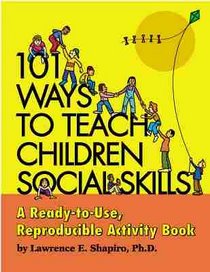 101 Ways to Teach Children Social Skills: A Ready-to-Use Reproducible Activity Book