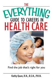 The Everything Guide to Careers in Health Care: Find the Job That's Right for You (Everything: School and Careers)