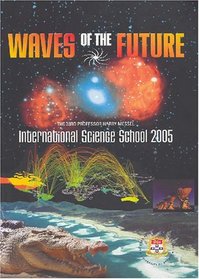Waves of the Future: The Lectures Series of the 33rd Professor Harry Messel International Science School - 3-16 July 2005