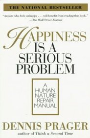 Happiness Is a Serious Problem : A Human Nature Repair Manual