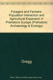 Foragers and Farmers: Population Interaction and Agricultural Expansion in Prehistoric Europe (Prehistoric archeology and ecology)