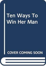 Ten Ways to Win Her Man (Romance)