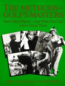 The Methods of Golf's Masters: How They Played-And What You Can Learn from Them