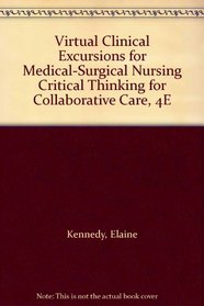 Virtual Clinical Excursions for Medical-Surgical Nursing Critical Thinking for Collaborative Care, 4E