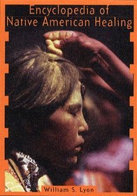 Encyclopedia of Native American Healing (Healing Arts)